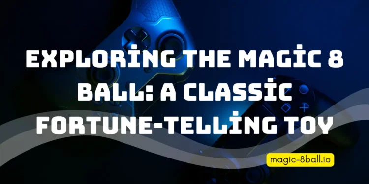 Exploring the Magic 8 Ball: A Classic Fortune-Telling Toy